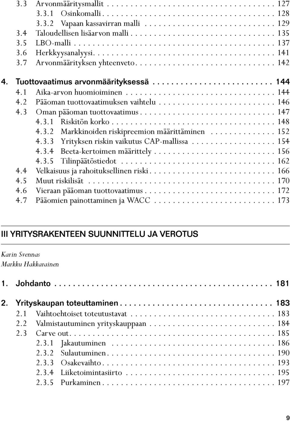 7 Arvonmäärityksen yhteenveto.............................. 142 4. Tuottovaatimus arvonmäärityksessä.......................... 144 4.1 Aika-arvon huomioiminen................................ 144 4.2 Pääoman tuottovaatimuksen vaihtelu.