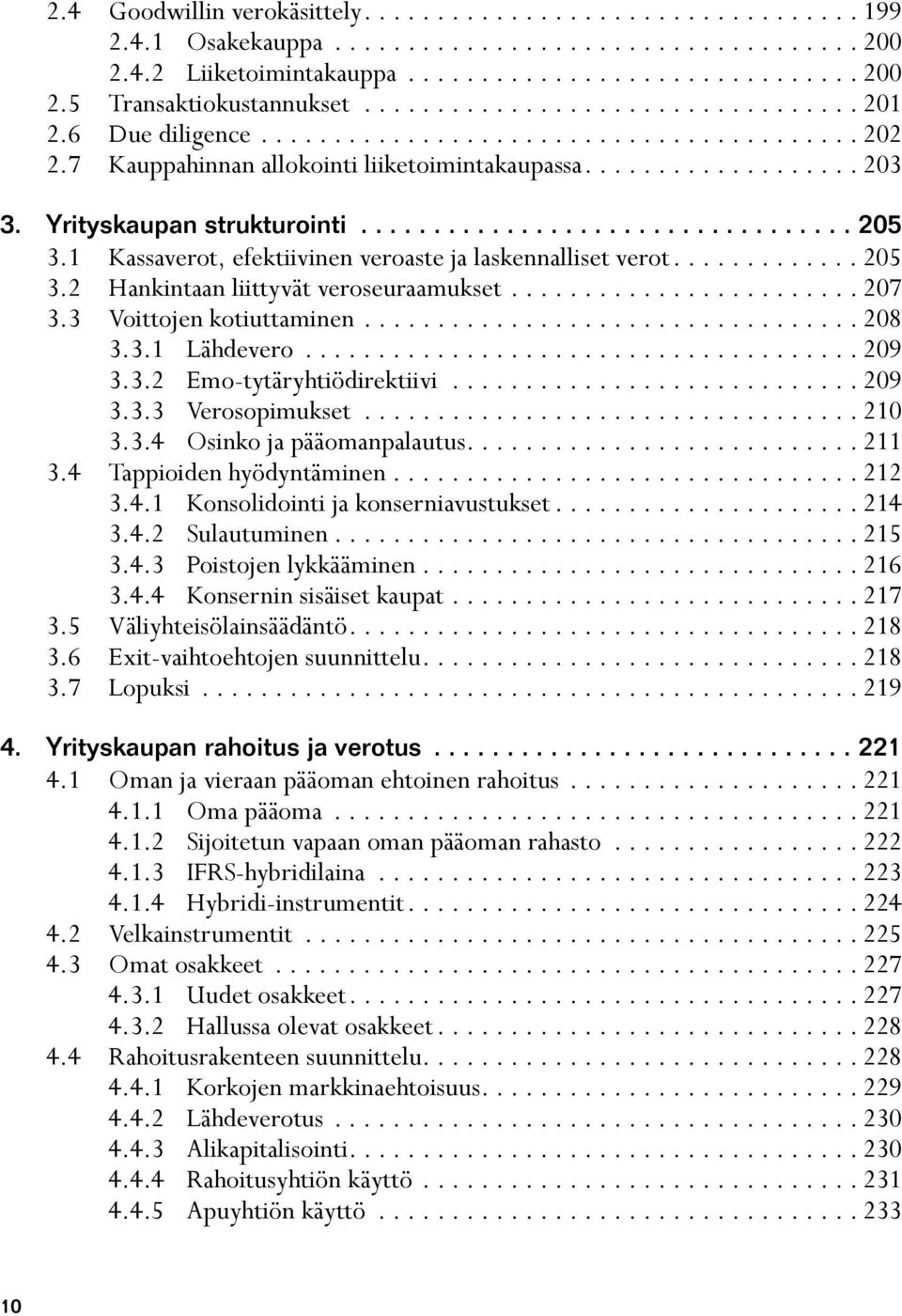 Yrityskaupan strukturointi.................................. 205 3.1 Kassaverot, efektiivinen veroaste ja laskennalliset verot............. 205 3.2 Hankintaan liittyvät veroseuraamukset........................ 207 3.