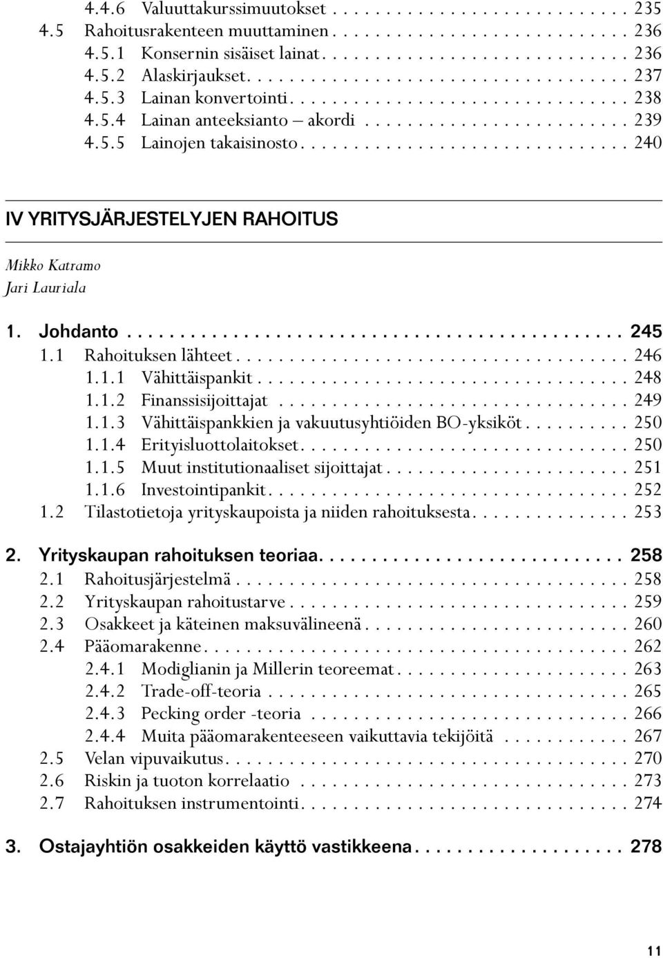 .............................. 240 IV YRITYSJÄRJESTELYJEN RAHOITUS Mikko Katramo Jari Lauriala 1. Johdanto............................................... 245 1.1 Rahoituksen lähteet..................................... 246 1.