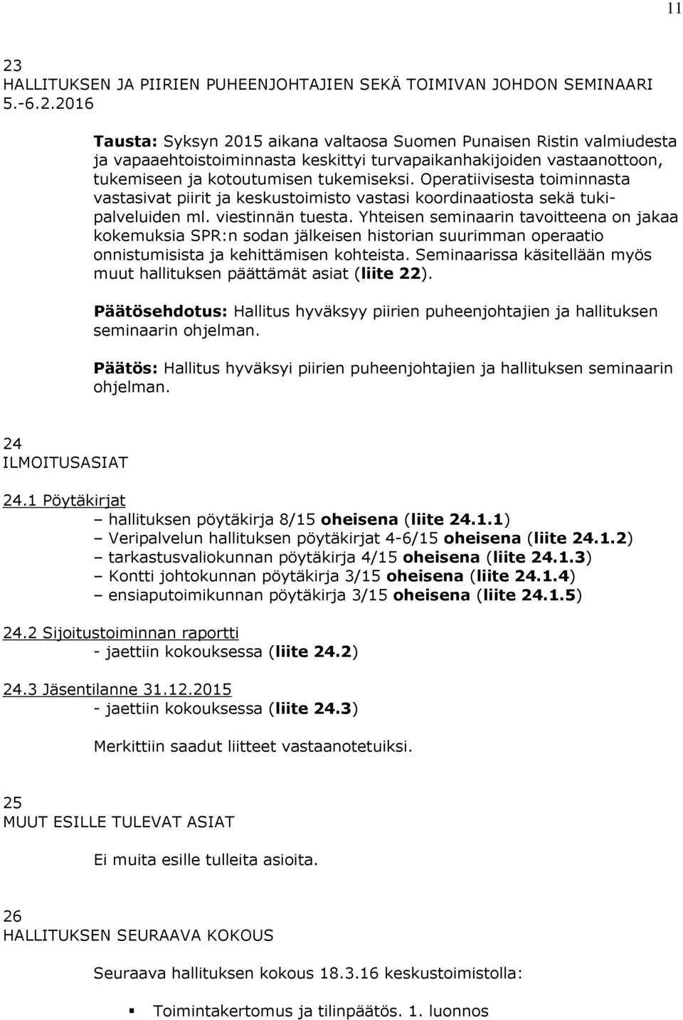 Yhteisen seminaarin tavoitteena on jakaa kokemuksia SPR:n sodan jälkeisen historian suurimman operaatio onnistumisista ja kehittämisen kohteista.