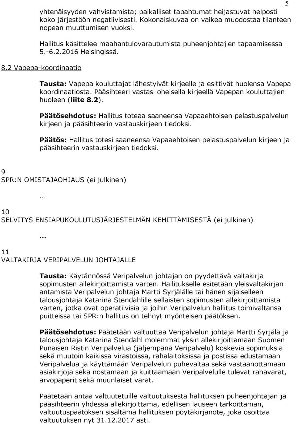 2 Vapepa-koordinaatio Tausta: Vapepa kouluttajat lähestyivät kirjeelle ja esittivät huolensa Vapepa koordinaatiosta. Pääsihteeri vastasi oheisella kirjeellä Vapepan kouluttajien huoleen (liite 8.2).