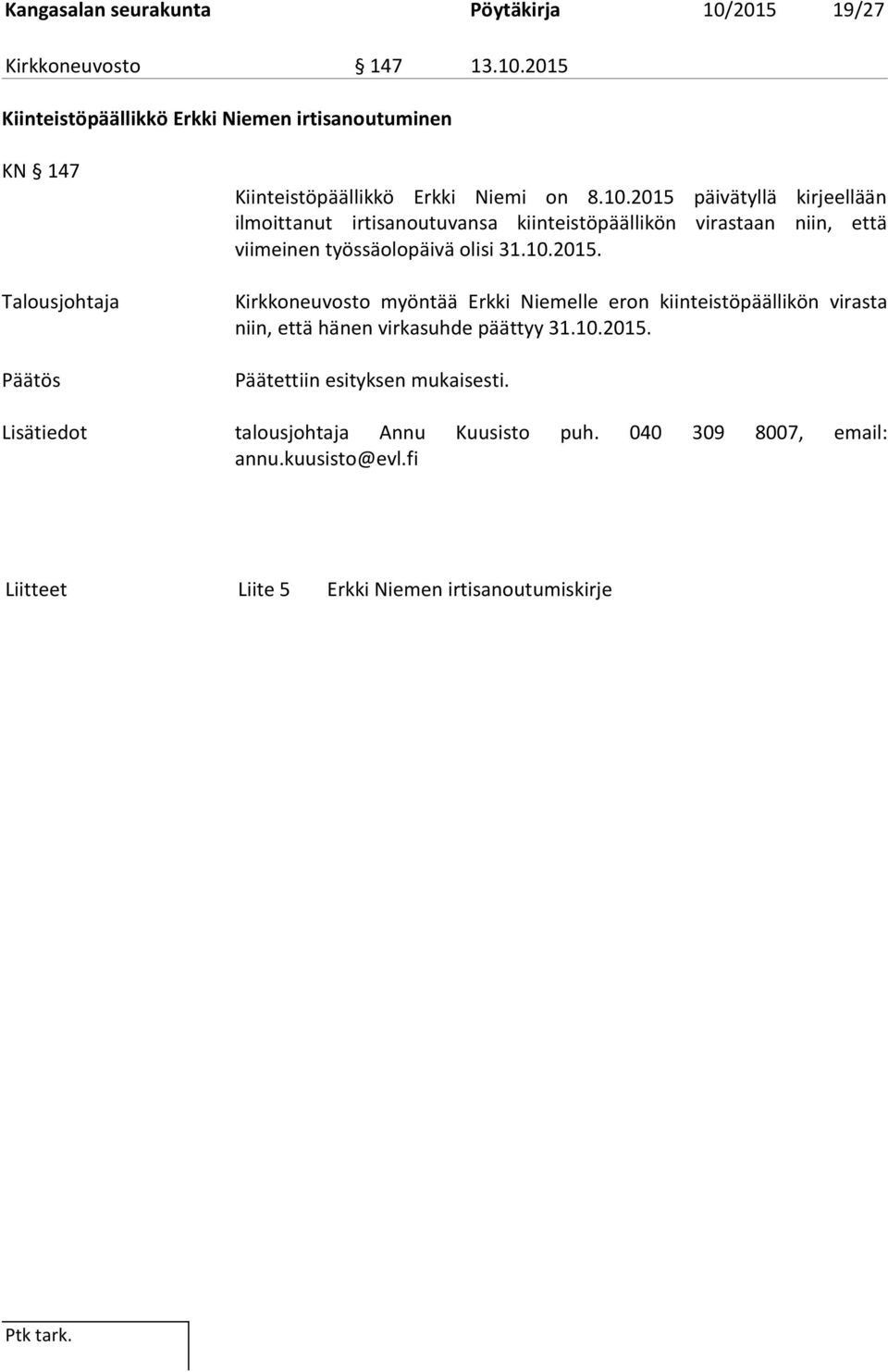 10.2015. Päätettiin esityksen mukaisesti. Lisätiedot talousjohtaja Annu Kuusisto puh. 040 309 8007, email: annu.kuusisto@evl.