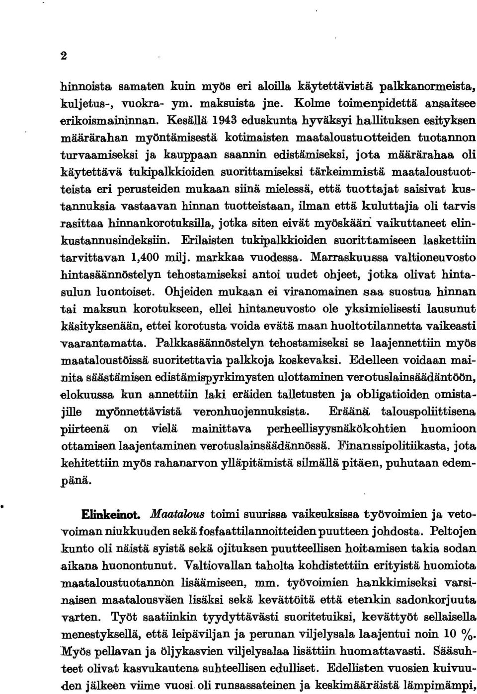 tukipalkkioiden suorittamiseksi tärkeimmistä maataloustuotteista eri perusteiden mukaan siinä mielessä, että tuottajat saisivat kustannuksia vastaavan hinnan tuotteistaan, ilman että kuluttajia oli