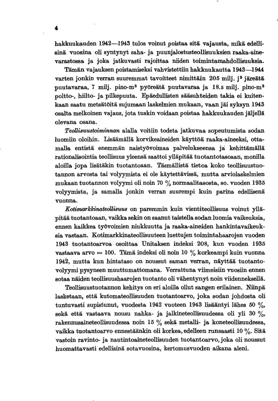 pino-ms pyöreätä puutavaraa ja 8.5 milj. pino-m B poltto-, hiilto- ja pilkepuuta.