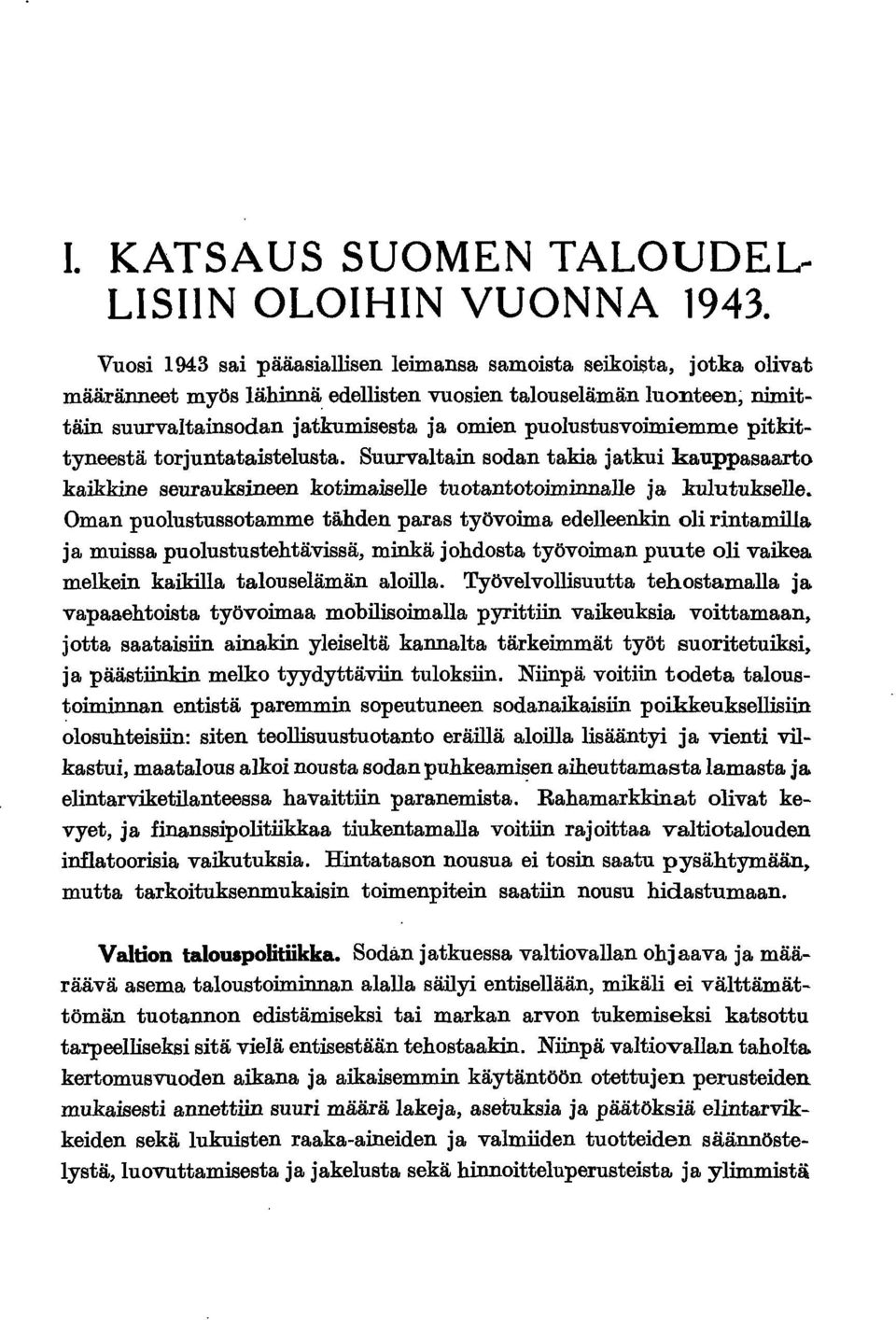 puolustusvoimiemme pitkittyneestä torjuntataistelusta. Suurvaltain sodan takia jatkui kauppasaarto kaikkine seurauksineen kotimaiselle tuotantotoiminnalle ja kulutukselle.