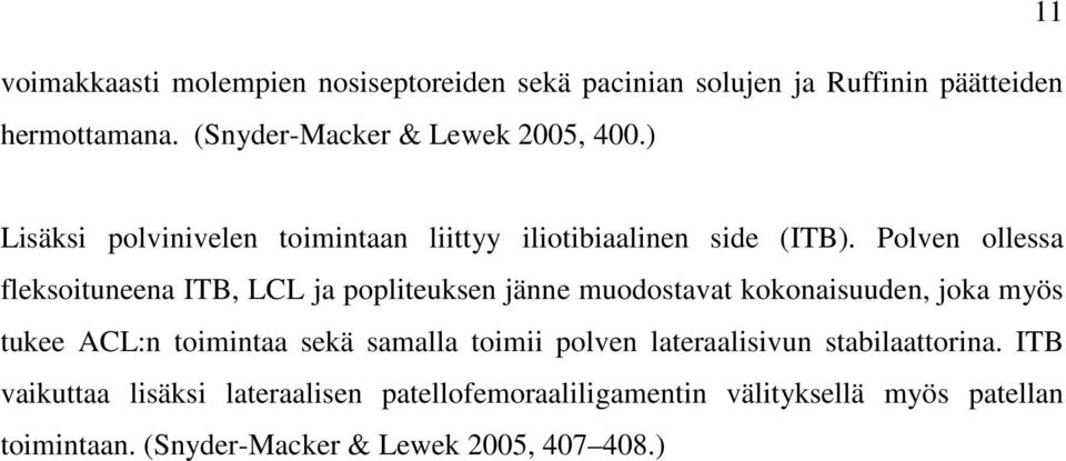 Polven ollessa fleksoituneena ITB, LCL ja popliteuksen jänne muodostavat kokonaisuuden, joka myös tukee ACL:n toimintaa sekä