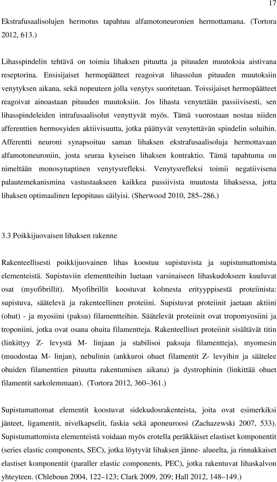 Jos lihasta venytetään passiivisesti, sen lihasspindeleiden intrafusaalisolut venyttyvät myös.