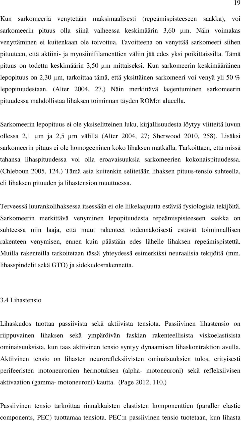 Kun sarkomeerin keskimääräinen lepopituus on 2,30 µm, tarkoittaa tämä, että yksittäinen sarkomeeri voi venyä yli 50 % lepopituudestaan. (Alter 2004, 27.