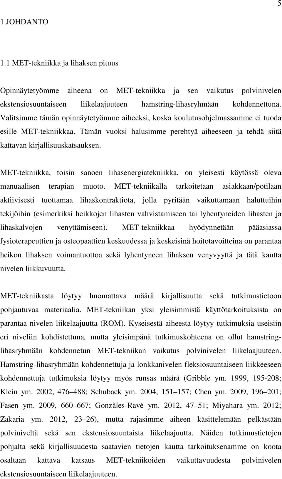 MET-tekniikka, toisin sanoen lihasenergiatekniikka, on yleisesti käytössä oleva manuaalisen terapian muoto.