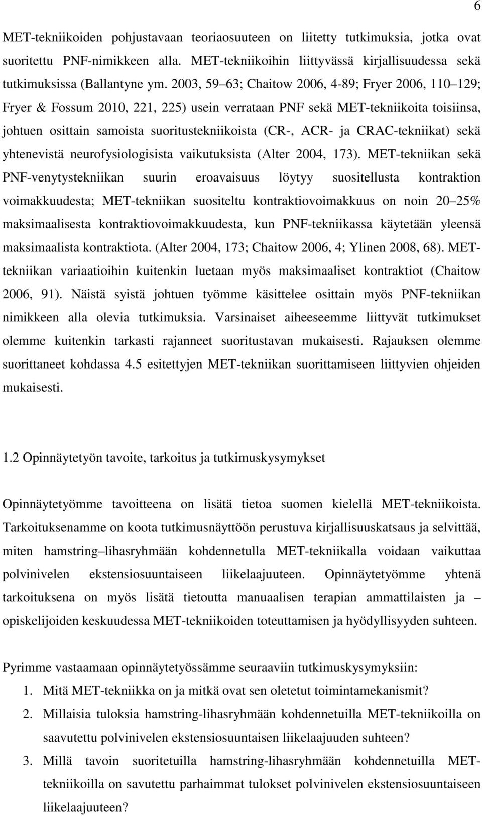 CRAC-tekniikat) sekä yhtenevistä neurofysiologisista vaikutuksista (Alter 2004, 173).