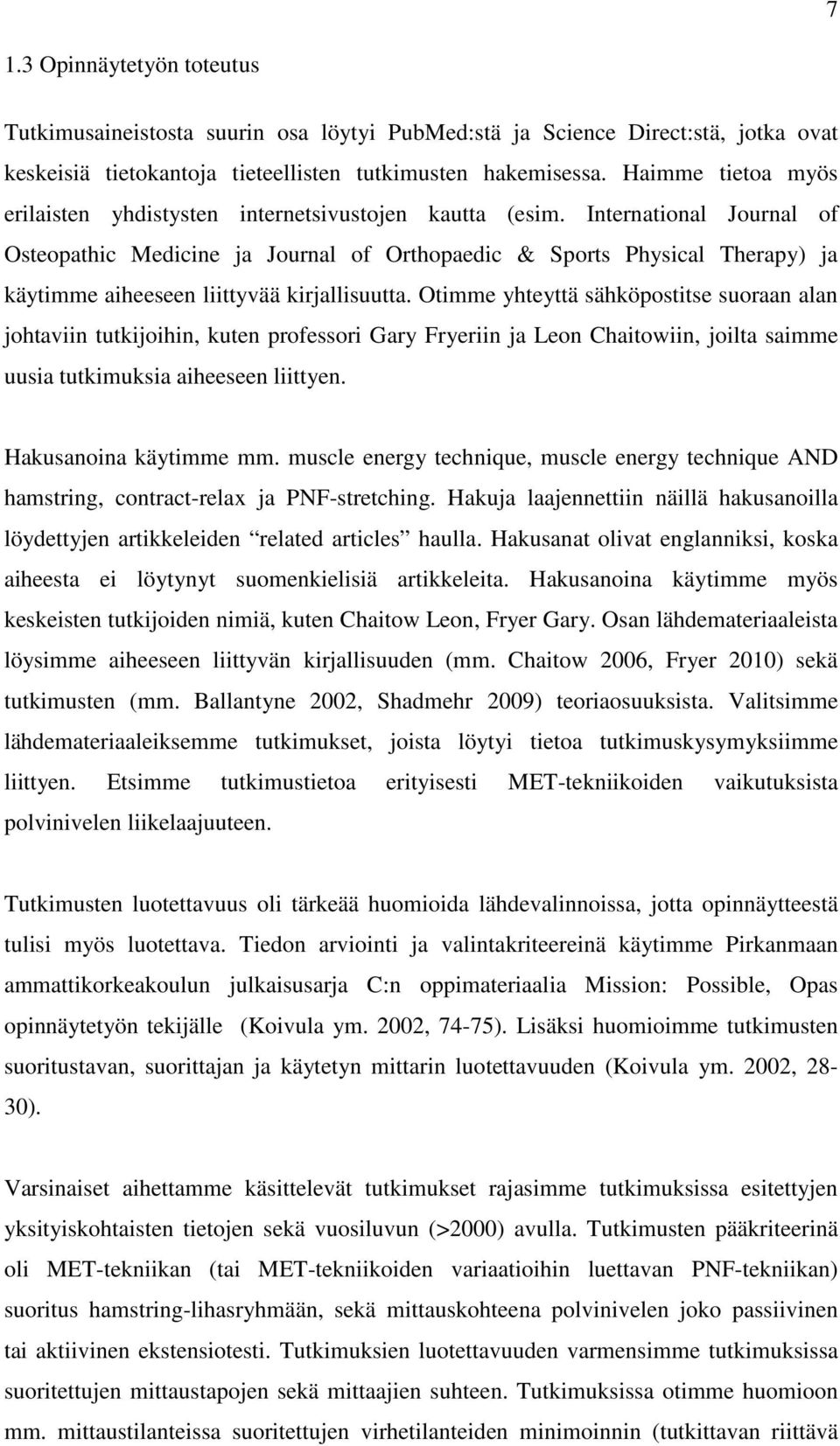 International Journal of Osteopathic Medicine ja Journal of Orthopaedic & Sports Physical Therapy) ja käytimme aiheeseen liittyvää kirjallisuutta.