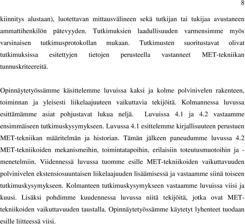 Opinnäytetyössämme käsittelemme luvuissa kaksi ja kolme polvinivelen rakenteen, toiminnan ja yleisesti liikelaajuuteen vaikuttavia tekijöitä.