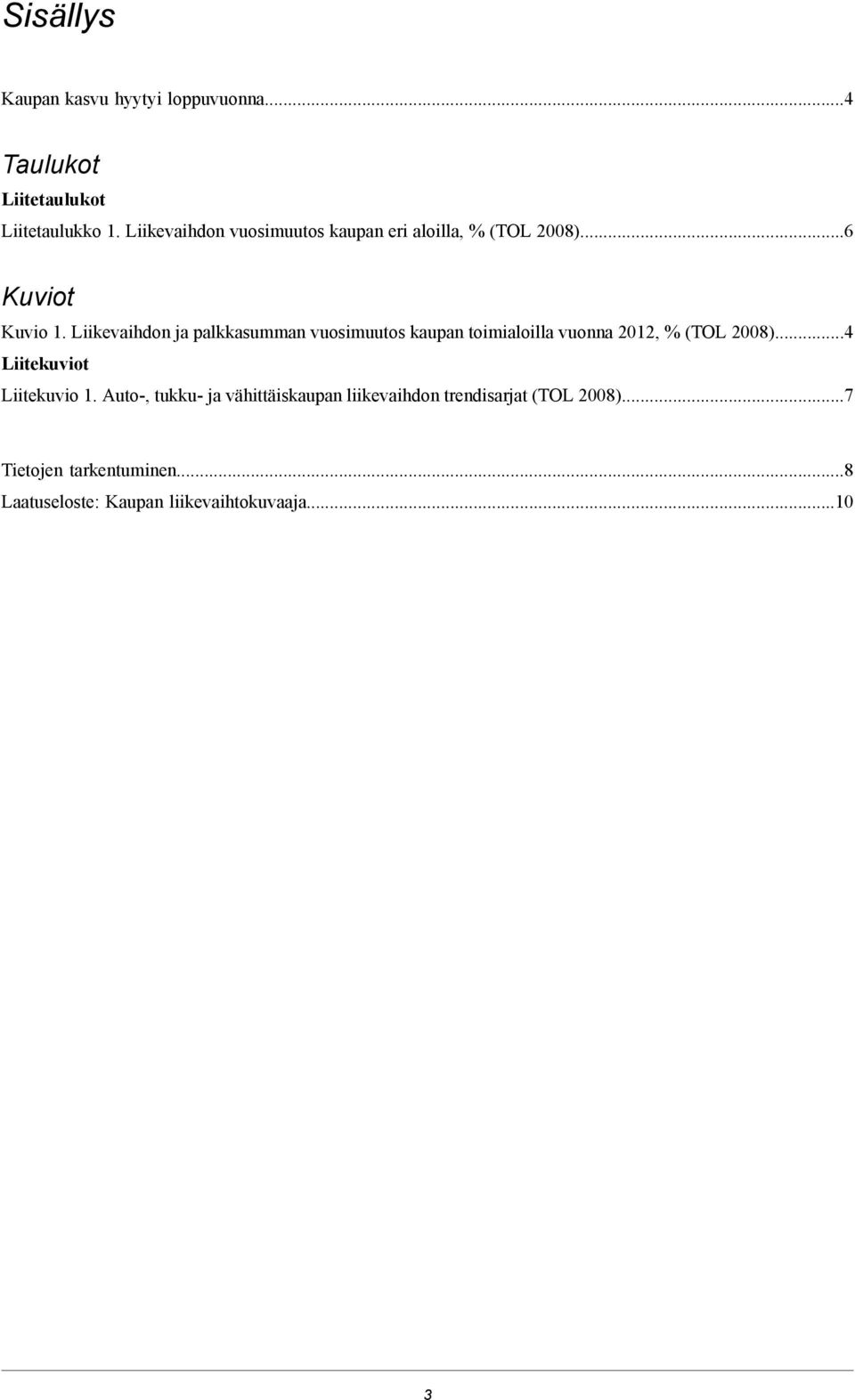 Liikevaihdon ja palkkasumman vuosimuutos kaupan toimialoilla vuonna 2012, % (TOL 2008).