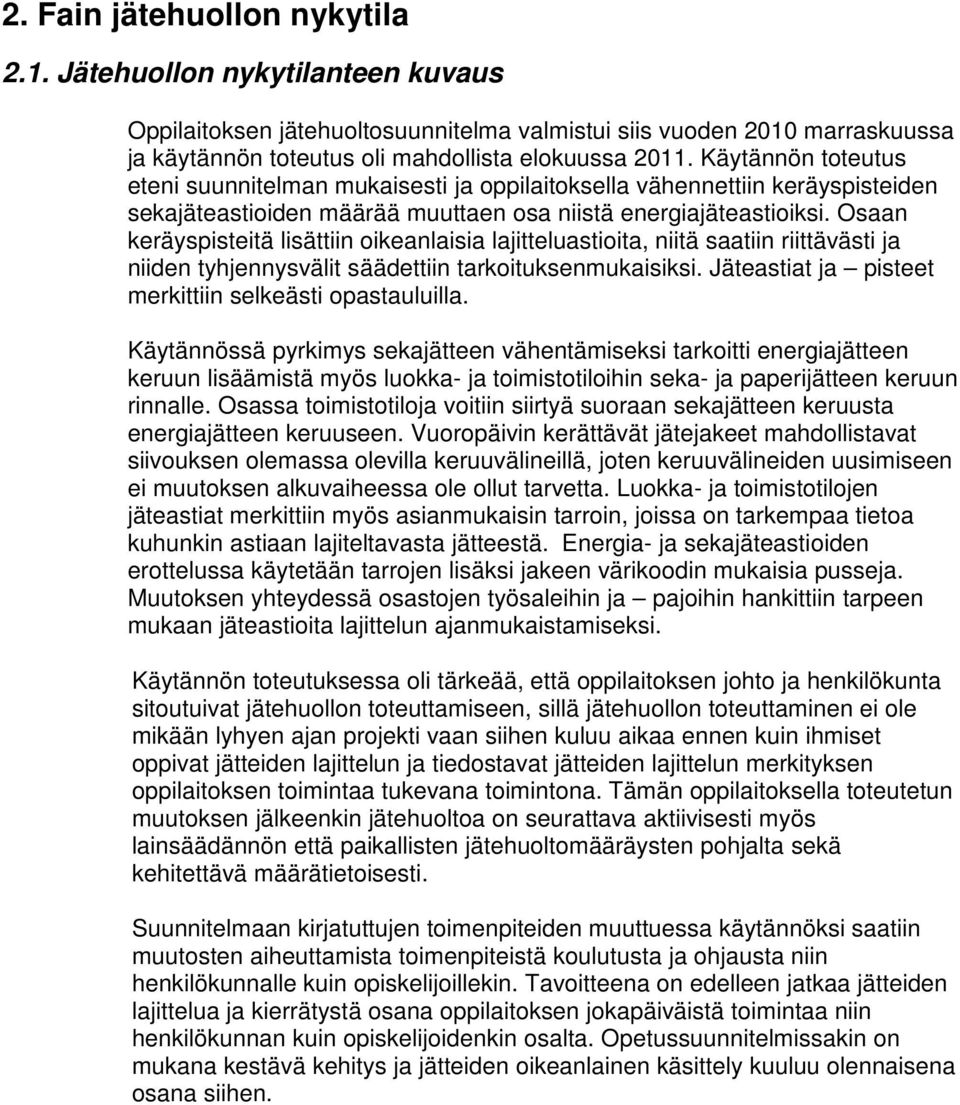 Osaan keräyspisteitä lisättiin oikeanlaisia lajitteluastioita, niitä saatiin riittävästi ja niiden tyhjennysvälit säädettiin tarkoituksenmukaisiksi.
