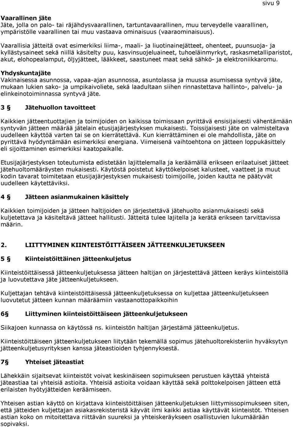 raskasmetalliparistot, akut, elohopealamput, öljyjätteet, lääkkeet, saastuneet maat sekä sähkö- ja elektroniikkaromu.