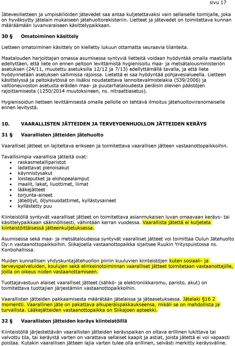 Maatalouden harjoittajan omassa asumisessa syntyviä lietteitä voidaan hyödyntää omalla maatilalla edellyttäen, että liete on ennen peltoon levittämistä hygienisoitu maa- ja metsätalousministeriön