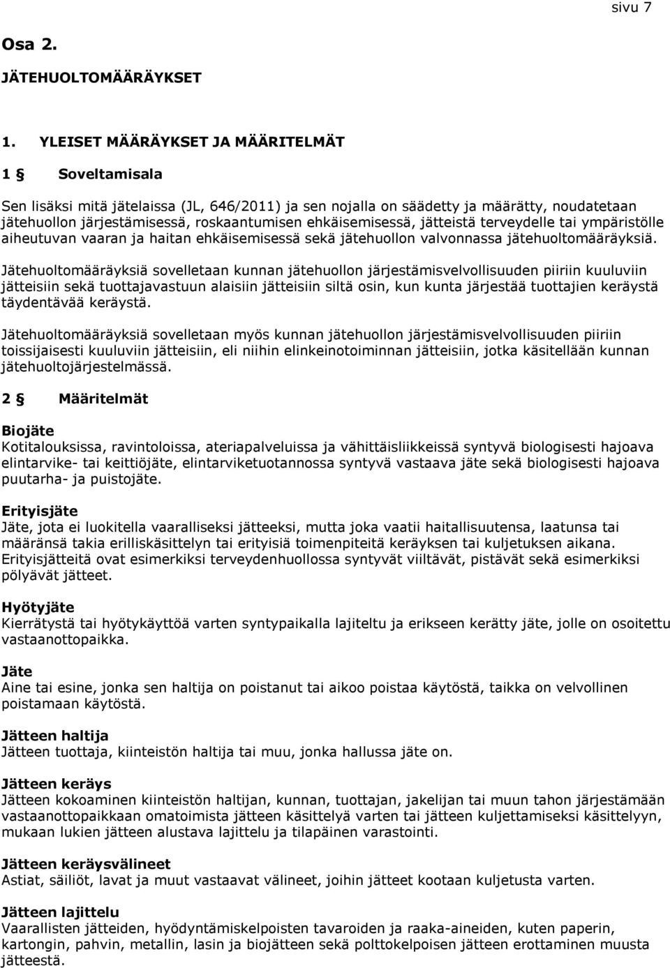 ehkäisemisessä, jätteistä terveydelle tai ympäristölle aiheutuvan vaaran ja haitan ehkäisemisessä sekä jätehuollon valvonnassa jätehuoltomääräyksiä.