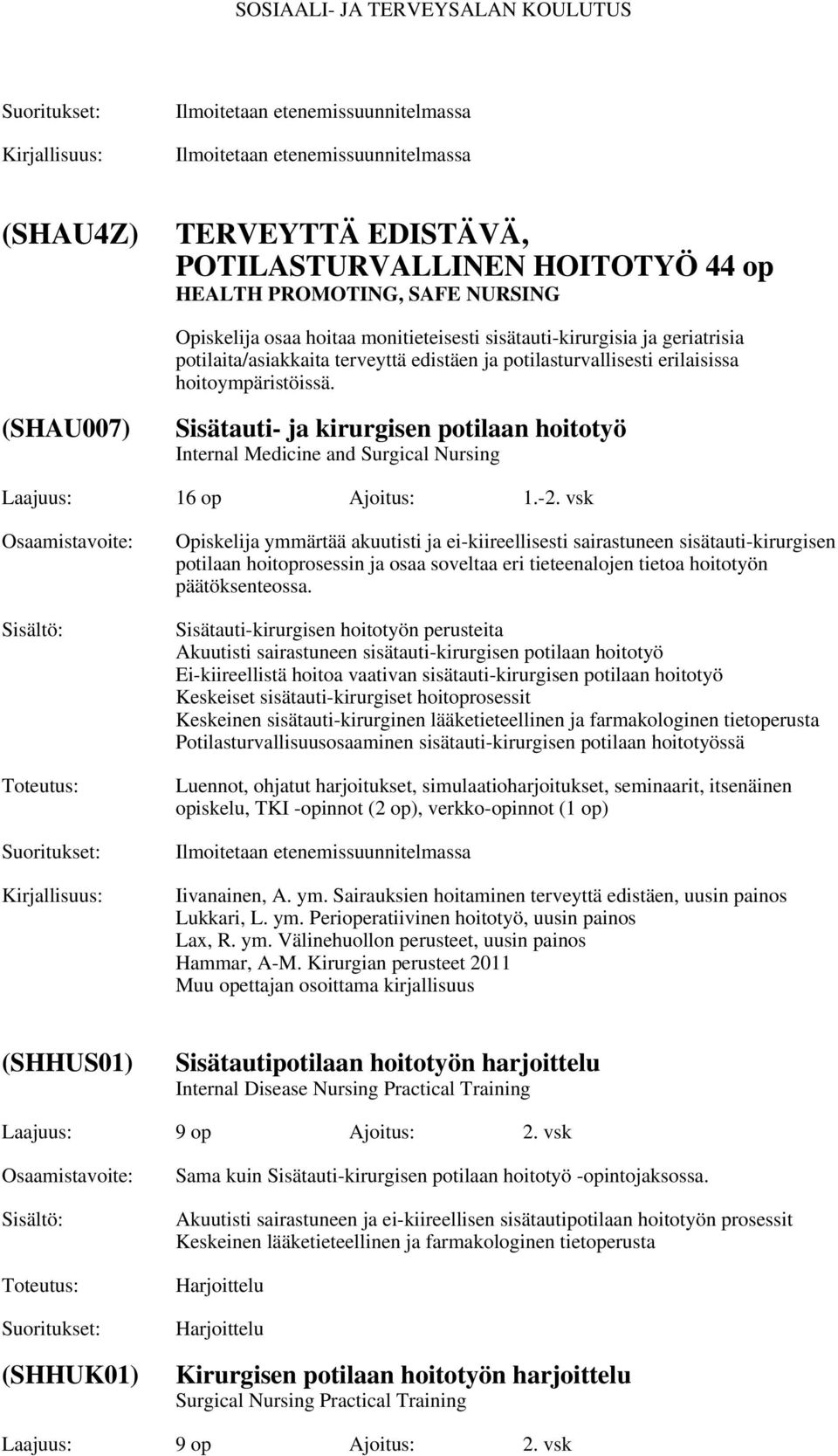 vsk Opiskelija ymmärtää akuutisti ja ei-kiireellisesti sairastuneen sisätauti-kirurgisen potilaan hoitoprosessin ja osaa soveltaa eri tieteenalojen tietoa hoitotyön päätöksenteossa.