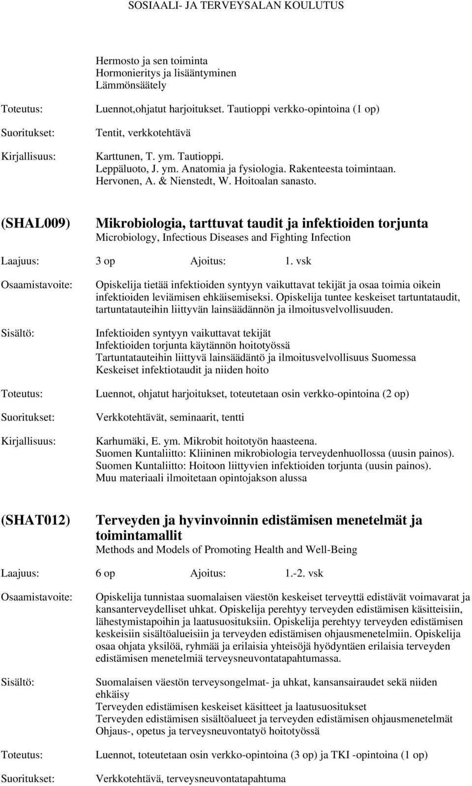 (SHAL009) Mikrobiologia, tarttuvat taudit ja infektioiden torjunta Microbiology, Infectious Diseases and Fighting Infection Laajuus: 3 op Ajoitus: 1.