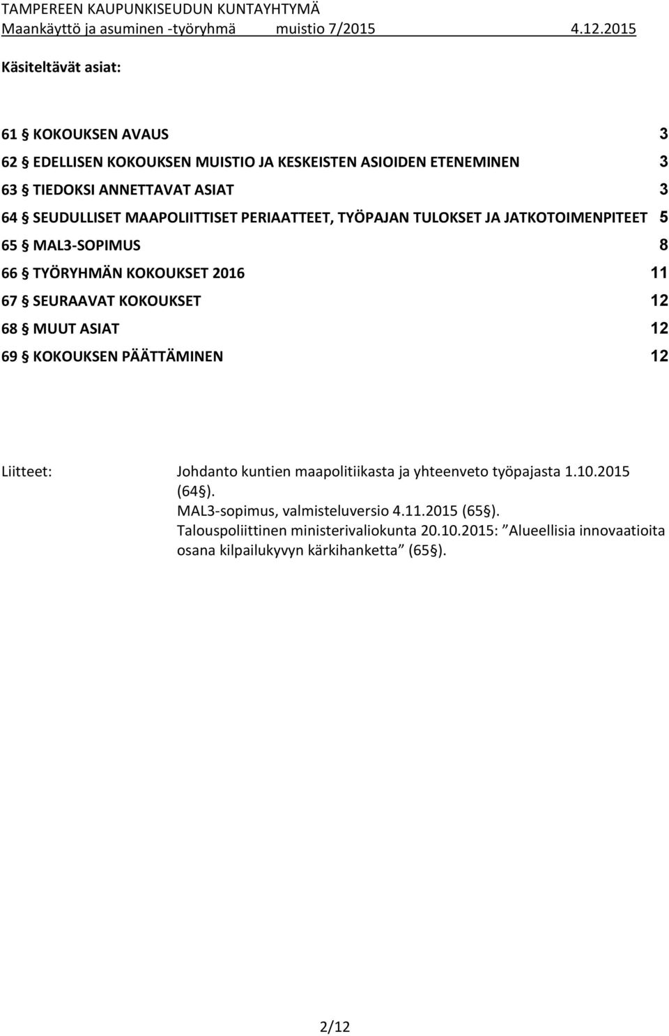 KOKOUKSET 12 68 MUUT ASIAT 12 69 KOKOUKSEN PÄÄTTÄMINEN 12 Liitteet: Johdanto kuntien maapolitiikasta ja yhteenveto työpajasta 1.10.2015 (64 ).