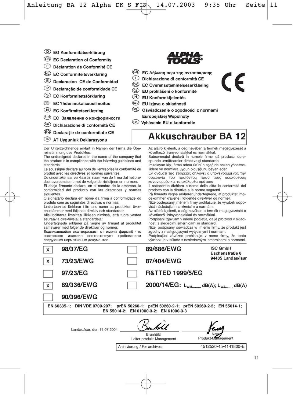 Konformitetsförklaring EC Yhdenmukaisuusilmoitus EC Konfirmitetserklæring RUS EC Заявление о конформности HR Dichiarazione di conformità CE Declaraţie de conformitate CE AT Uygunluk Deklarasyonu Der