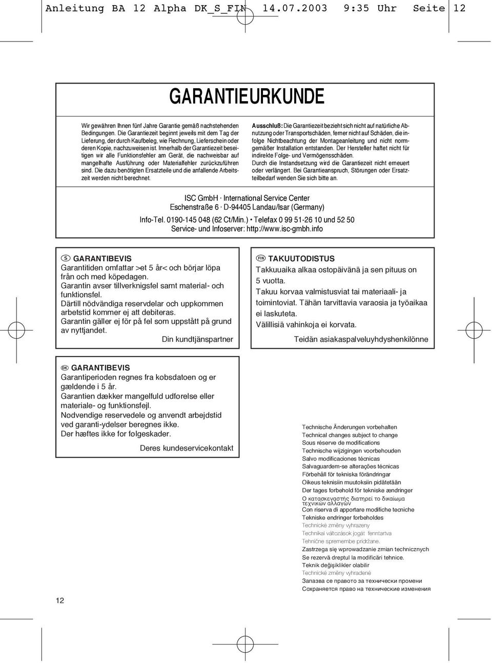 Innerhalb der Garantiezeit beseitigen wir alle Funktionsfehler am Gerät, die nachweisbar auf mangelhafte Ausführung oder Materialfehler zurückzuführen sind.