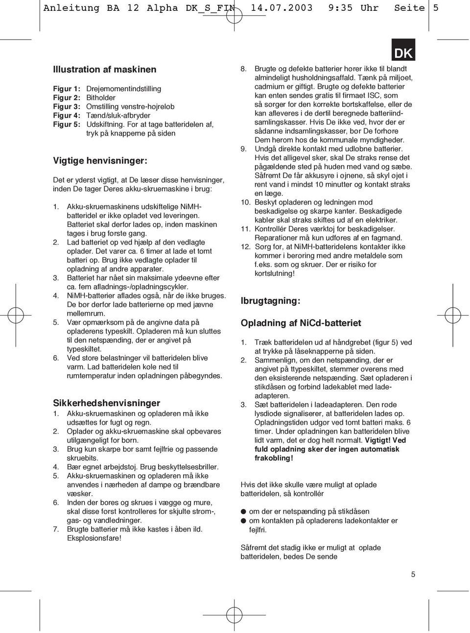 For at tage batteridelen af, tryk på knapperne på siden Vigtige henvisninger: Det er yderst vigtigt, at De læser disse henvisninger, inden De tager Deres akku-skruemaskine i brug: 1.