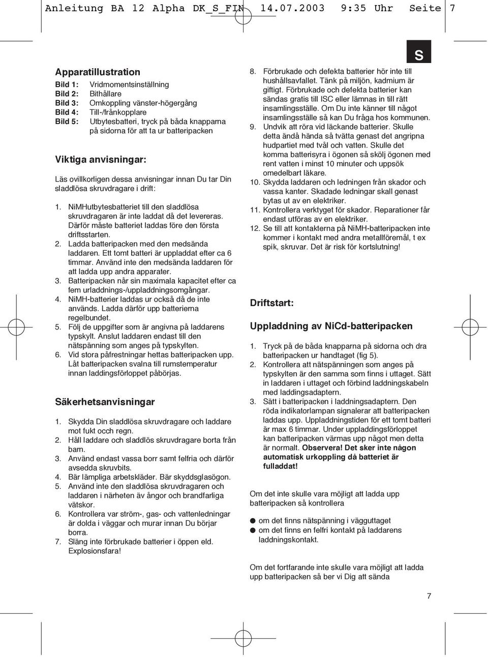 knapparna på sidorna för att ta ur batteripacken Viktiga anvisningar: Läs ovillkorligen dessa anvisningar innan Du tar Din sladdlösa skruvdragare i drift: 1.