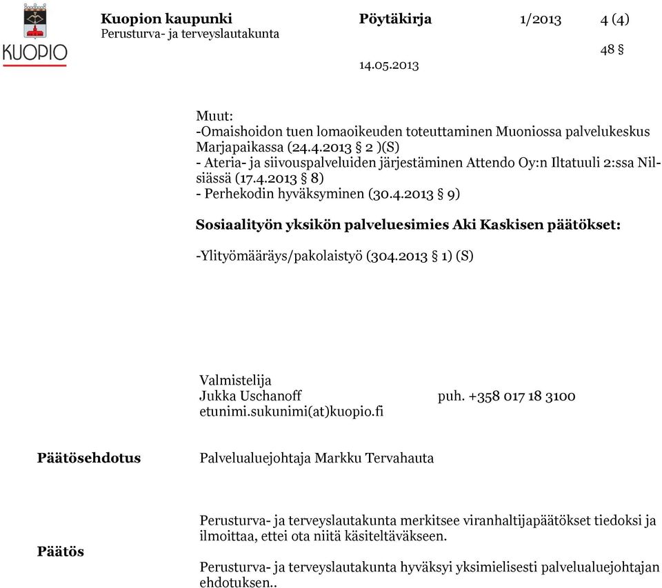 2013 1) (S) Valmistelija Jukka Uschanoff puh. +358 017 18 3100 etunimi.sukunimi(at)kuopio.
