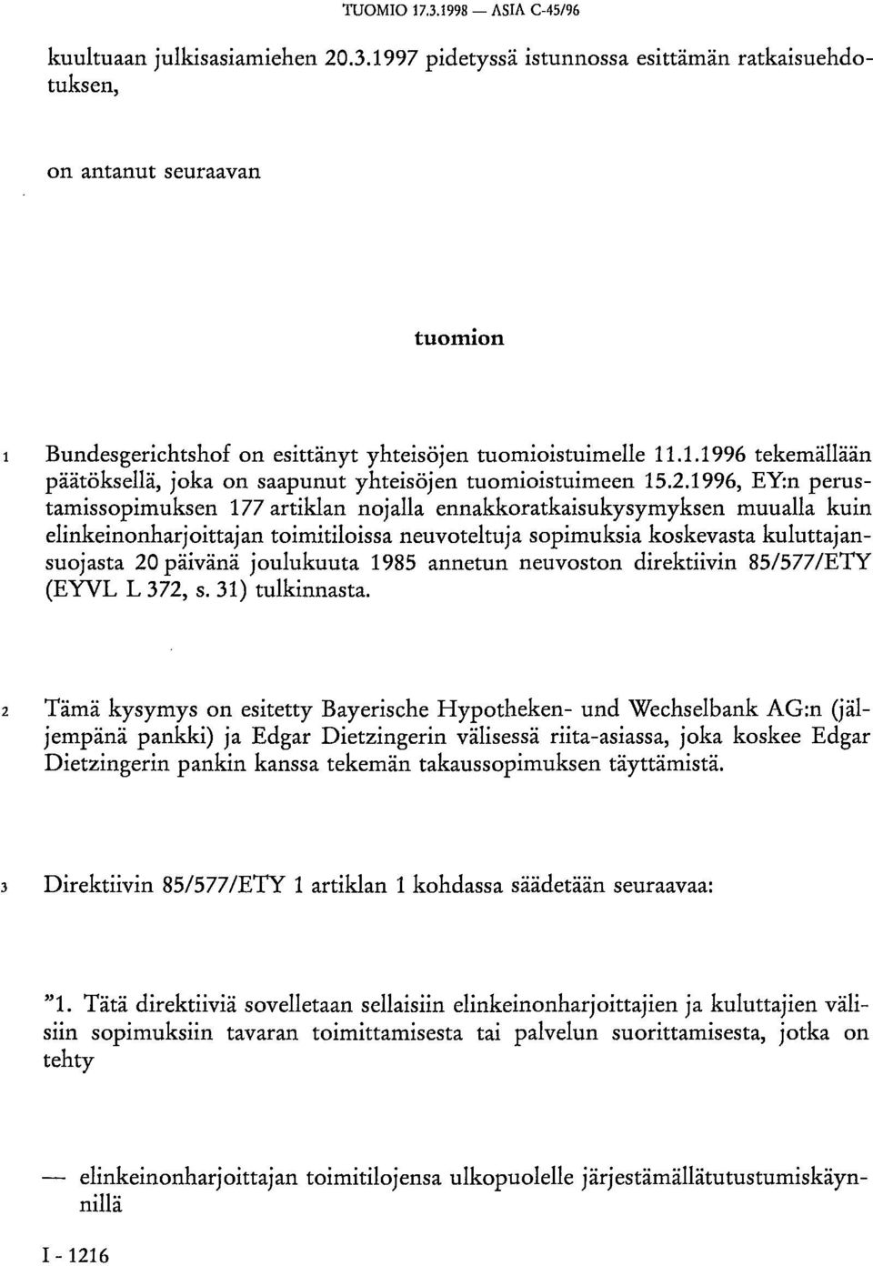 1996, EY:n perustamissopimuksen 177 artiklan nojalla ennakkoratkaisukysymyksen muualla kuin elinkeinonharjoittajan toimitiloissa neuvoteltuja sopimuksia koskevasta kuluttajansuojasta 20 päivänä