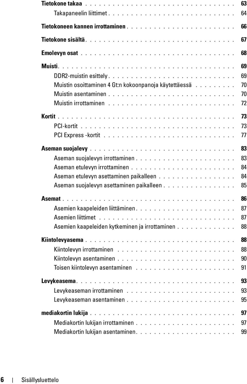 ........................... 69 Muistin osoittaminen 4 Gt:n kokoonpanoja käytettäessä......... 70 Muistin asentaminen............................ 70 Muistin irrottaminen............................ 72 Kortit.