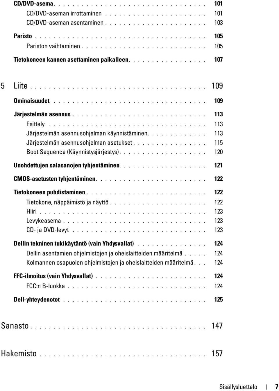 ............................ 113 Esittely.................................. 113 Järjestelmän asennusohjelman käynnistäminen............. 113 Järjestelmän asennusohjelman asetukset.