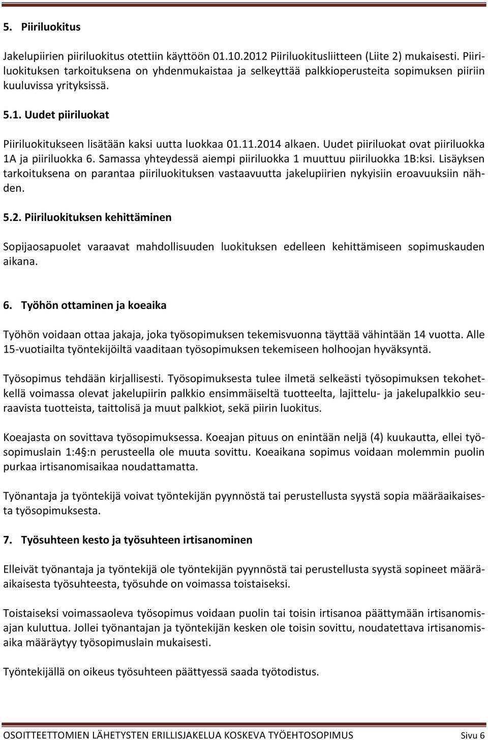 2014 alkaen. Uudet piiriluokat ovat piiriluokka 1A ja piiriluokka 6. Samassa yhteydessä aiempi piiriluokka 1 muuttuu piiriluokka 1B:ksi.