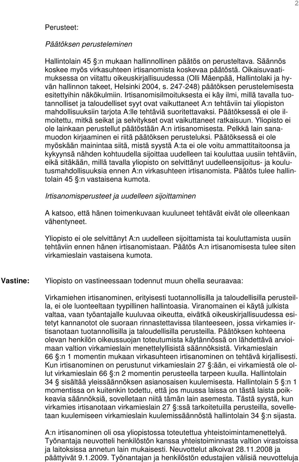 Irtisanomisilmoituksesta ei käy ilmi, millä tavalla tuotannolliset ja taloudelliset syyt ovat vaikuttaneet A:n tehtäviin tai yliopiston mahdollisuuksiin tarjota A:lle tehtäviä suoritettavaksi.