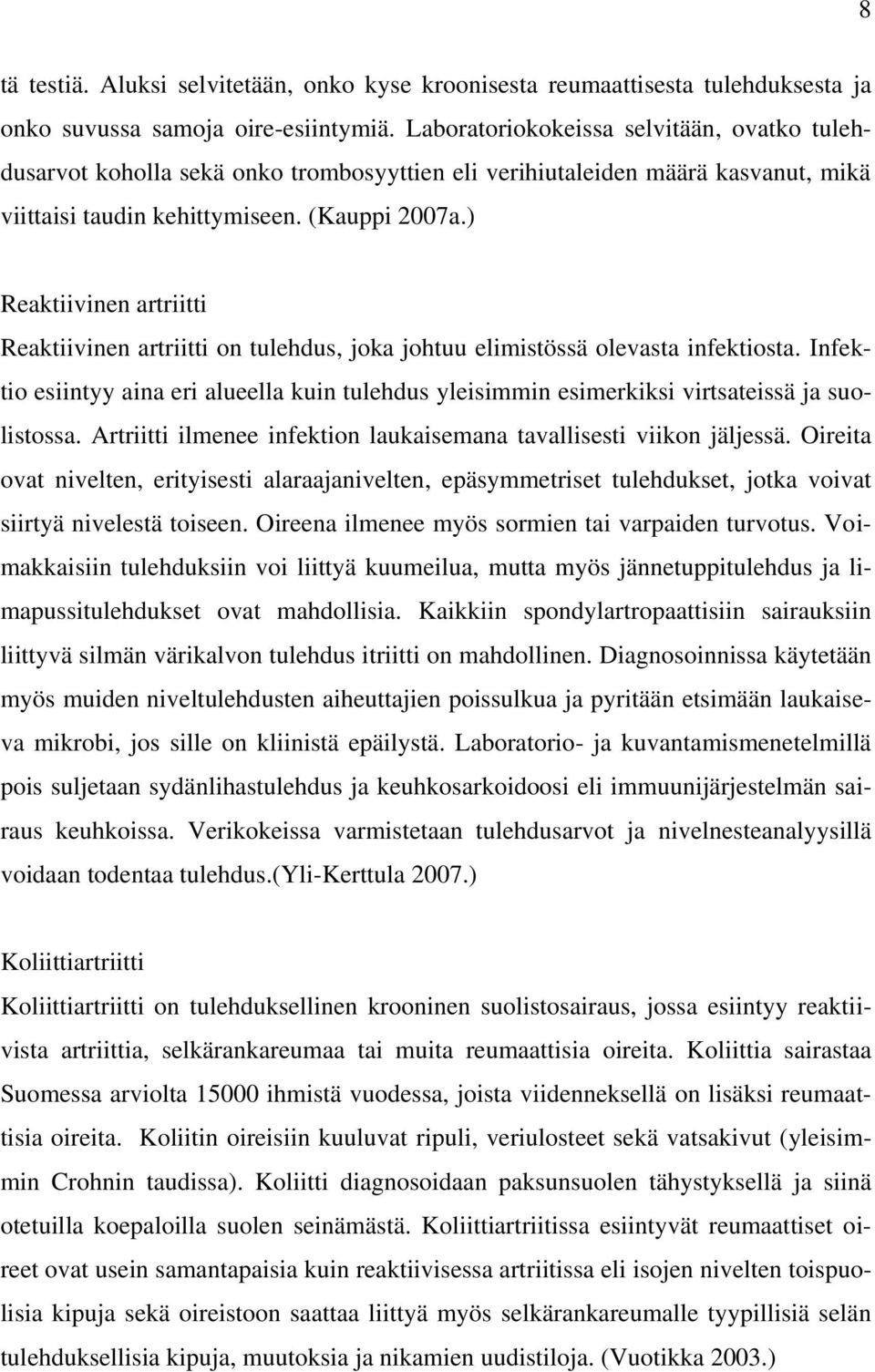 ) Reaktiivinen artriitti Reaktiivinen artriitti on tulehdus, joka johtuu elimistössä olevasta infektiosta.