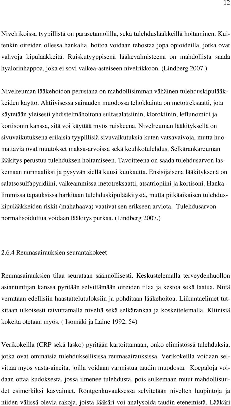 ) Nivelreuman lääkehoidon perustana on mahdollisimman vähäinen tulehduskipulääkkeiden käyttö.