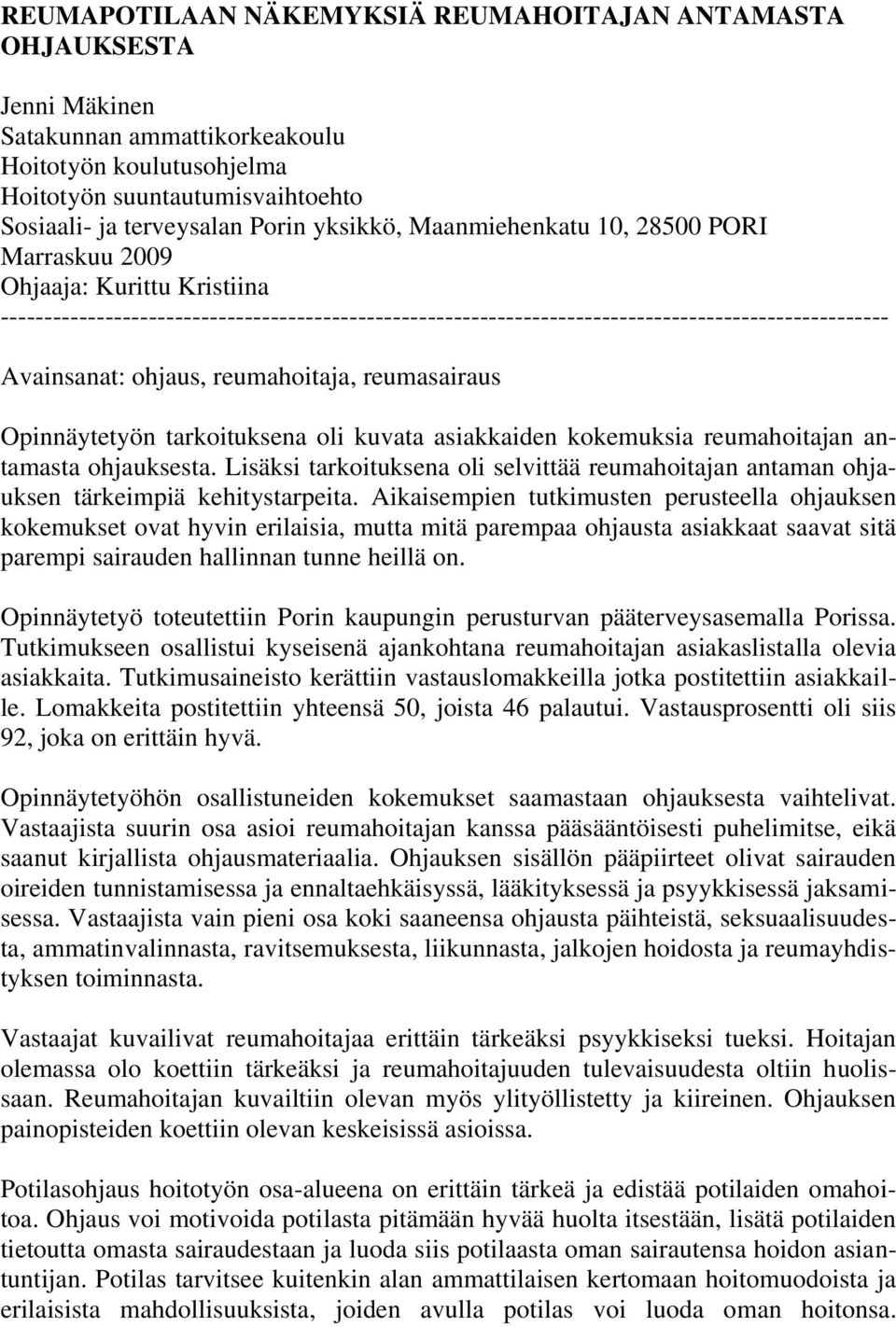 ohjaus, reumahoitaja, reumasairaus Opinnäytetyön tarkoituksena oli kuvata asiakkaiden kokemuksia reumahoitajan antamasta ohjauksesta.