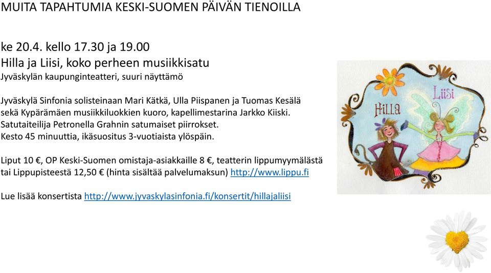 Kesälä sekä Kypärämäen musiikkiluokkien kuoro, kapellimestarina Jarkko Kiiski. Satutaiteilija Petronella Grahnin satumaiset piirrokset.