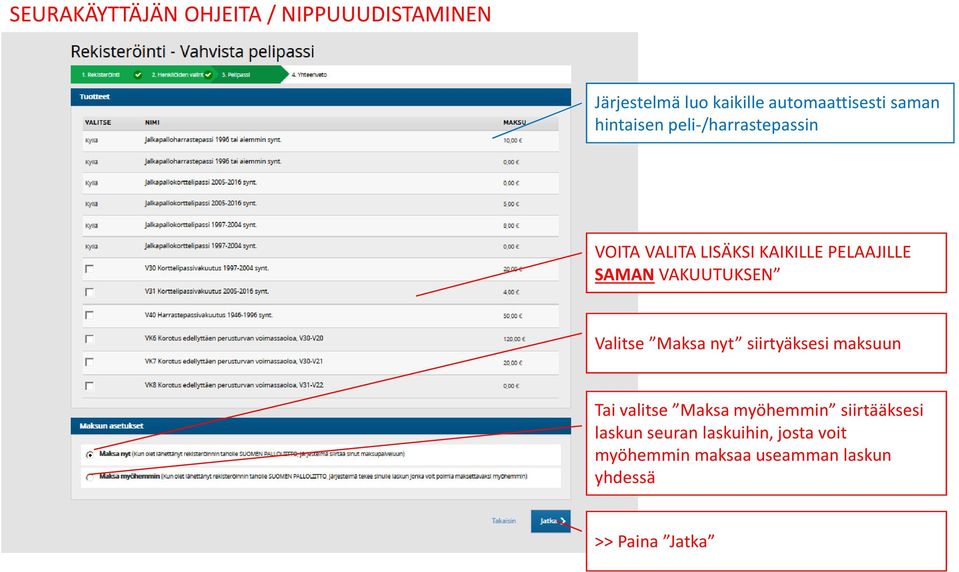 VAKUUTUKSEN Valitse Maksa nyt siirtyäksesi maksuun Tai valitse Maksa myöhemmin