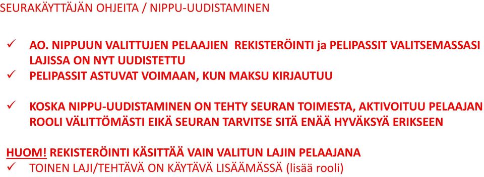 ASTUVAT VOIMAAN, KUN MAKSU KIRJAUTUU KOSKA NIPPU-UUDISTAMINEN ON TEHTY SEURAN TOIMESTA, AKTIVOITUU PELAAJAN