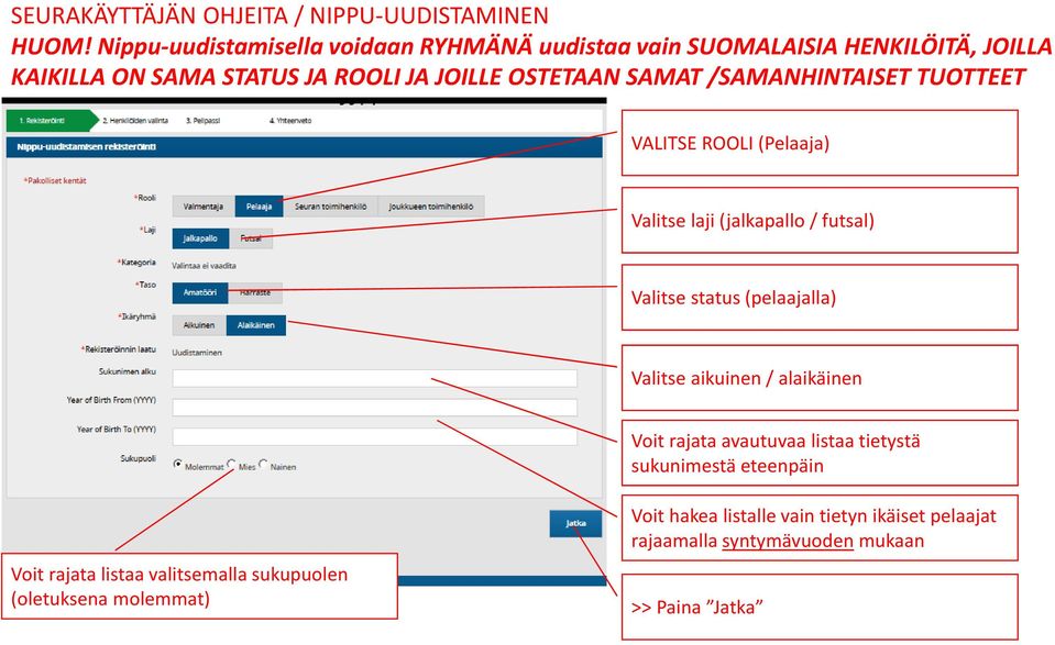 SAMAT /SAMANHINTAISET TUOTTEET VALITSE ROOLI (Pelaaja) Valitse laji (jalkapallo / futsal) Valitse status (pelaajalla) Valitse aikuinen /