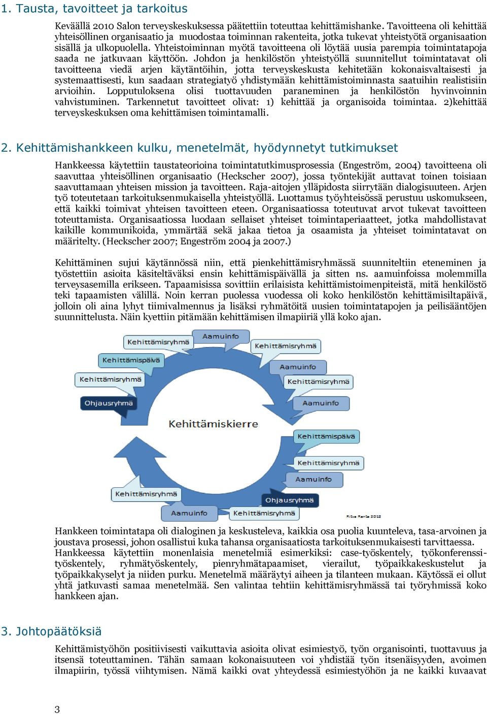 Yhteistoiminnan myötä tavoitteena oli löytää uusia parempia toimintatapoja saada ne jatkuvaan käyttöön.