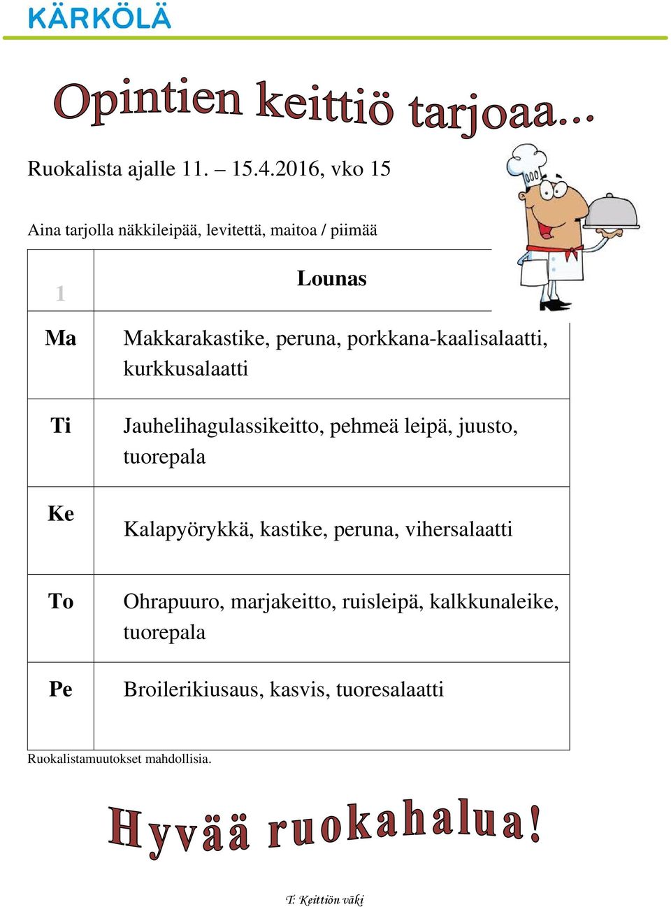 Makkara, peruna, -kaalisalaatti, kurkkusalaatti Jauhelihagulassikeitto, pehmeä leipä,