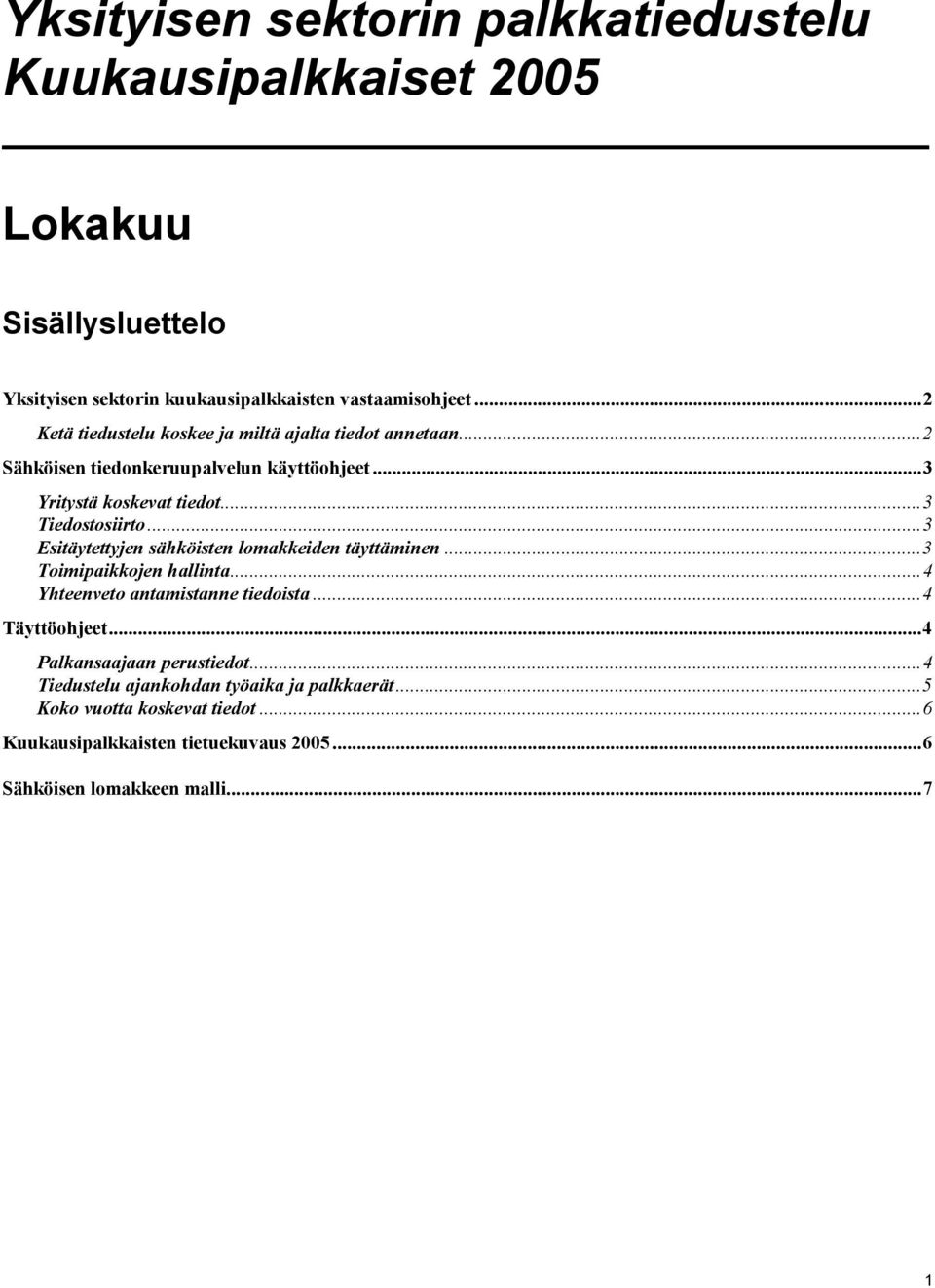 ..3 Esitäytettyjen sähköisten lomakkeiden täyttäminen...3 Toimipaikkojen hallinta...4 Yhteenveto antamistanne tiedoista...4 Täyttöohjeet.