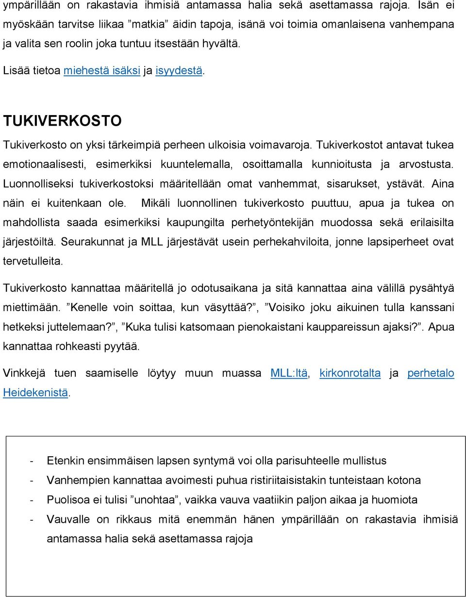 TUKIVERKOSTO Tukiverkosto on yksi tärkeimpiä perheen ulkoisia voimavaroja. Tukiverkostot antavat tukea emotionaalisesti, esimerkiksi kuuntelemalla, osoittamalla kunnioitusta ja arvostusta.