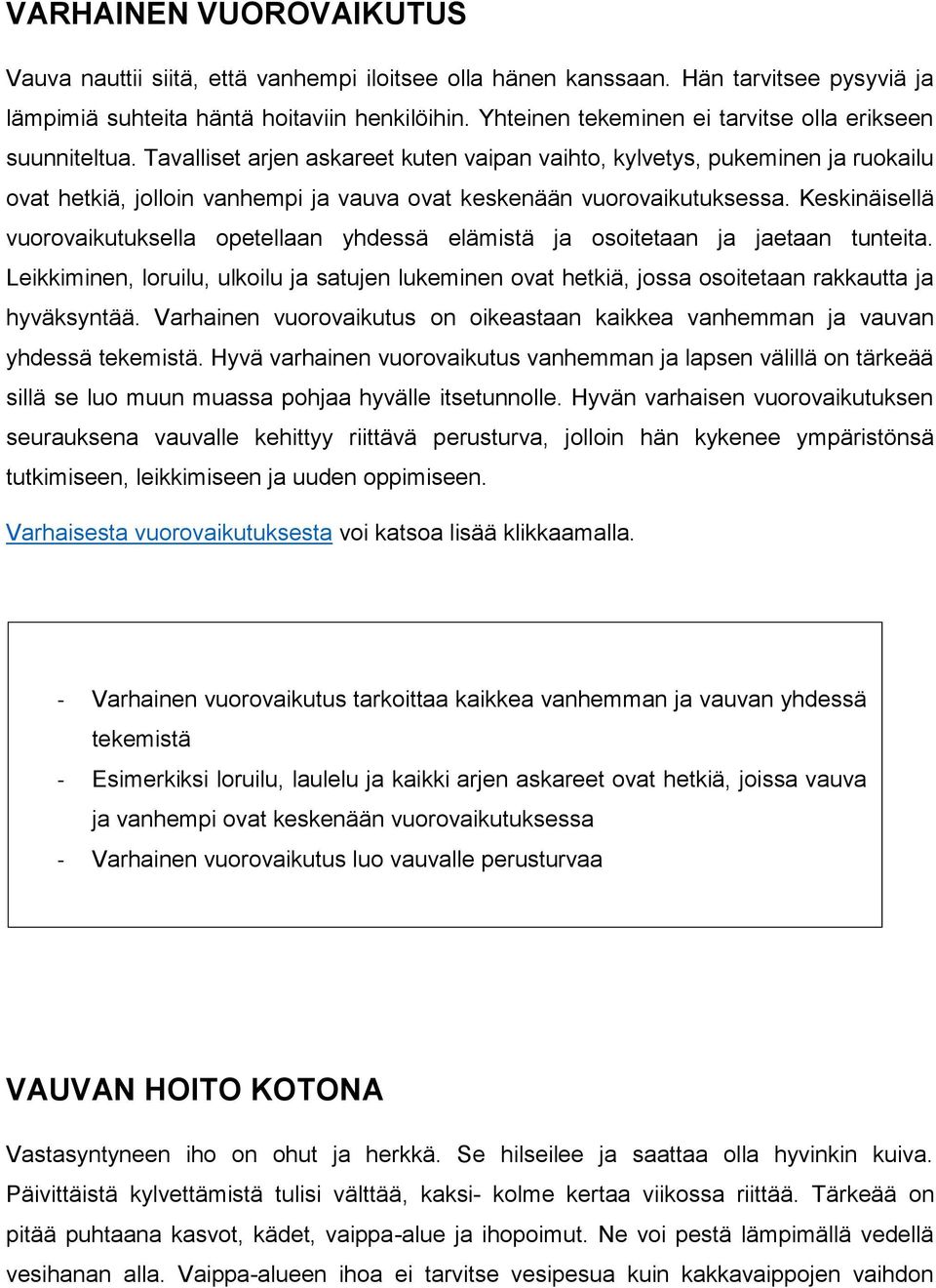 Tavalliset arjen askareet kuten vaipan vaihto, kylvetys, pukeminen ja ruokailu ovat hetkiä, jolloin vanhempi ja vauva ovat keskenään vuorovaikutuksessa.