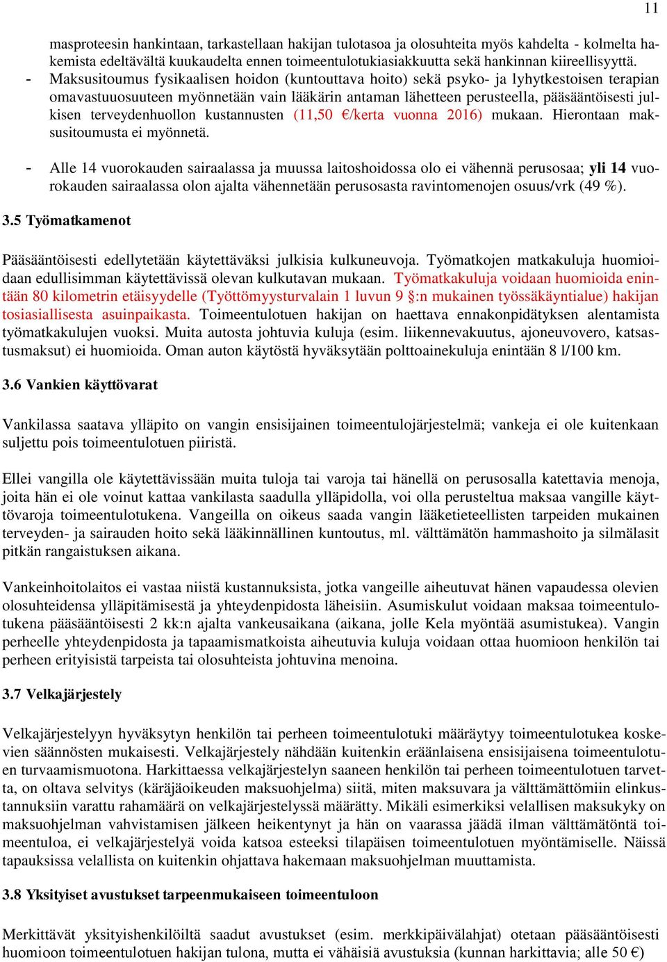 terveydenhuollon kustannusten (11,50 /kerta vuonna 2016) mukaan. Hierontaan maksusitoumusta ei myönnetä.