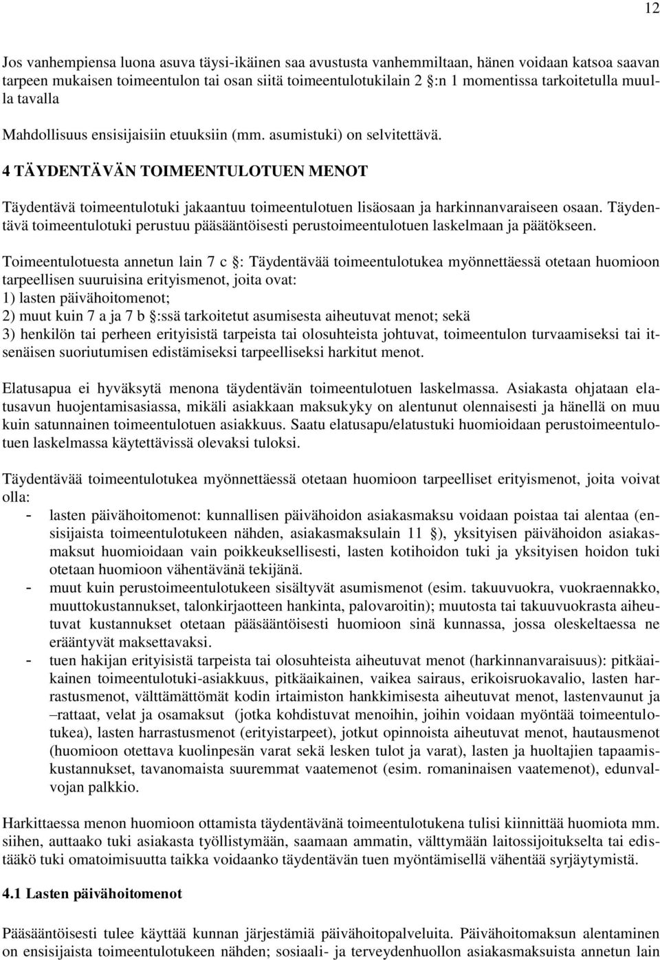 4 TÄYDENTÄVÄN TOIMEENTULOTUEN MENOT Täydentävä toimeentulotuki jakaantuu toimeentulotuen lisäosaan ja harkinnanvaraiseen osaan.