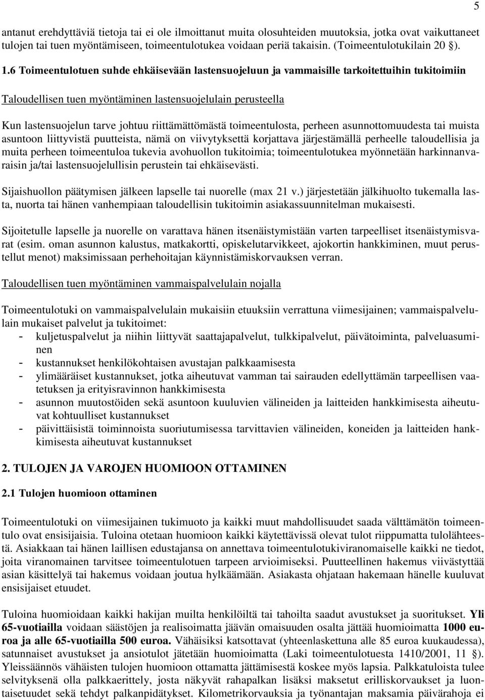 6 Toimeentulotuen suhde ehkäisevään lastensuojeluun ja vammaisille tarkoitettuihin tukitoimiin Taloudellisen tuen myöntäminen lastensuojelulain perusteella Kun lastensuojelun tarve johtuu