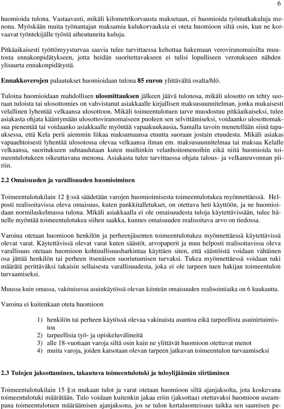 Pitkäaikaisesti työttömyysturvaa saavia tulee tarvittaessa kehottaa hakemaan veroviranomaisilta muutosta ennakonpidätykseen, jotta heidän suoritettavakseen ei tulisi lopulliseen verotukseen nähden